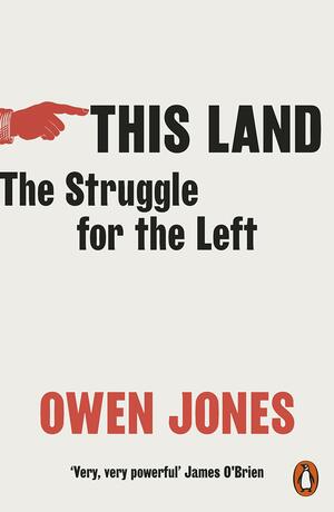 This Land: The Struggle for the Left by Owen Jones