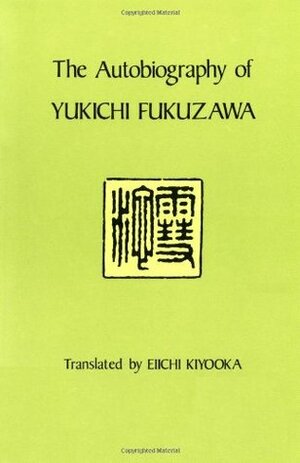 Autobiography of Yukichi Fukuzawa by Yukichi Fukuzawa, Eiichi Kiyooka