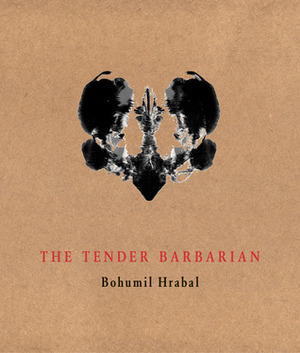 The Tender Barbarian: Pedagogic Texts by Vladimír Boudník, Bohumil Hrabal