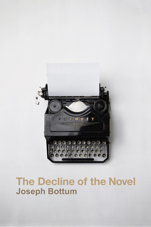 The Decline of the Novel by Joseph Bottum