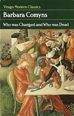 Who Was Changed and Who Was Dead by Barbara Comyns