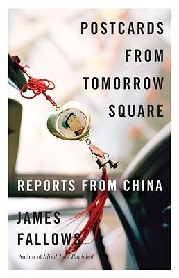 Postcards from Tomorrow Square: Reports from China by James Fallows