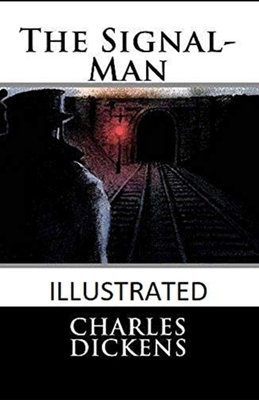 The Signal-Man Illustrated by Charles Dickens