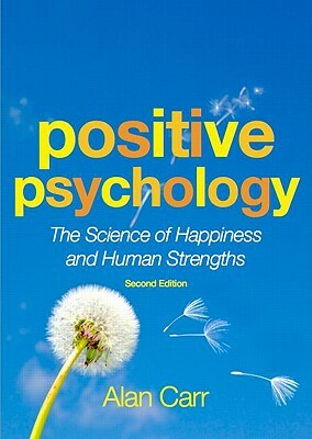 Positive Psychology: The Science of Happiness and Human Strengths by Alan Carr