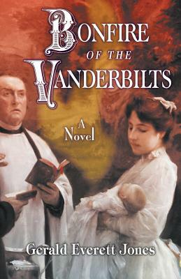 Bonfire of the Vanderbilts by Gerald Everett Jones