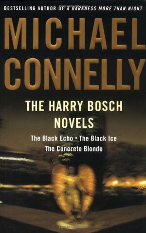 The Harry Bosch Novels, Volume 1: The Black Echo / The Black Ice / The Concrete Blonde by Michael Connelly