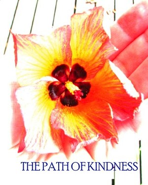 The Path of Kindness by Joyce Chng