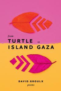 From Turtle Island to Gaza by David Groulx