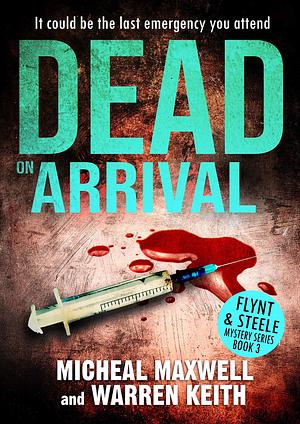 Dead on Arrival by Micheal Maxwell, Micheal Maxwell, Warren Keith