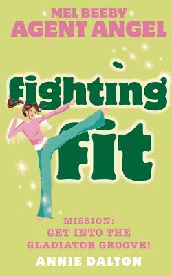 Fighting Fit (Mel Beeby, Agent Angel, Book 6) by Annie Dalton
