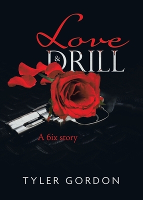 Love & Drill: A 6ix story by Tyler Gordon