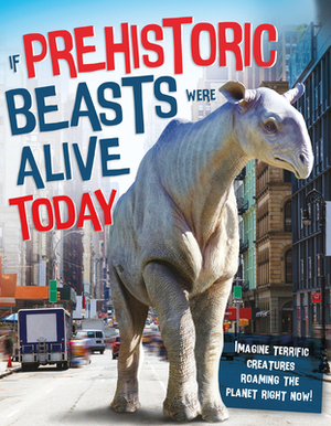 If Prehistoric Beasts Were Alive Today by Matthew Rake