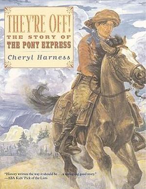 They're Off! : The Story of the Pony Express by Cheryl Harness, Cheryl Harness