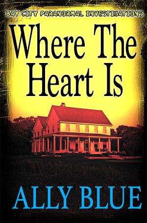 Where The Heart Is by Ally Blue