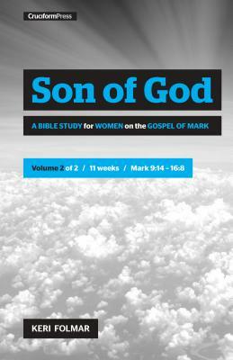 Son of God (Vol 2): A Bible Study for Women on the Gospel of Mark by Keri Folmar