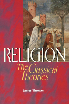 Religion: The Classical Theories by James Thrower