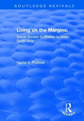 Living on the Margins: Social Access to Shelter in Urban South Asia by Navtej K. Purewal