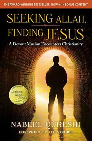 Seeking Allah, Finding Jesus: A Devout Muslim Encounters Christianity by Nabeel Qureshi