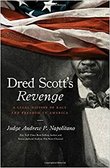 Dred Scott's Revenge: A Legal History of Race and Freedom in America by Andrew P. Napolitano