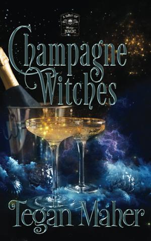 Champagne Witches by Tegan Maher