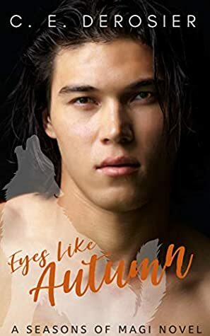 Eyes Like Autumn (Seasons of the Magi #1) by C.E. DeRosier