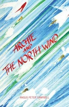 Archie and the North Wind by Angus Peter Campbell