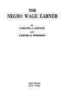 The Negro Wage Earner by Carter Godwin Woodson, Lorenzo Johnston Greene