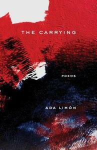 The Carrying: Poems by Ada Limón