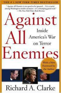 Against All Enemies: Inside America's War on Terror—What Really Happened by Richard A. Clark