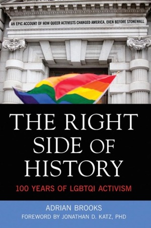 The Right Side of History: 100 Years of LGBTQ Activism by Adrian Brooks