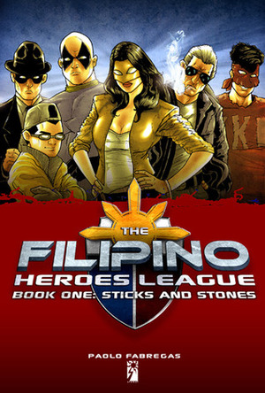 The Filipino Heroes League: Book One: Sticks and Stones by Budjette Tan, Ian Sta. Maria, Paolo Fabregas