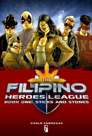 The Filipino Heroes League: Book One: Sticks and Stones by Ian Sta. Maria, Budjette Tan, Paolo Fabregas