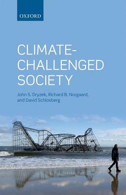 Climate-Challenged Society by David Schlosberg, John S. Dryzek, Richard B. Norgaard