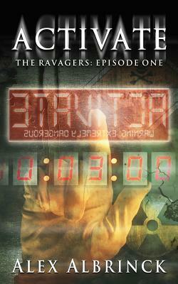 Activate (The Ravagers - Episode One) by Alex Albrinck