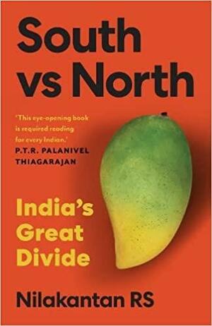 South vs North : India's Great Divide by Nilakantan RS