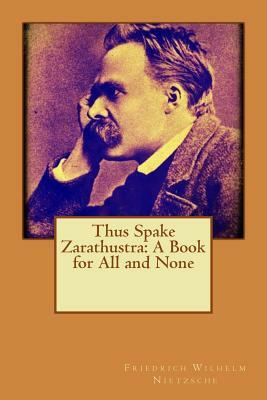 Thus Spake Zarathustra: A Book for All and None by Friedrich Nietzsche