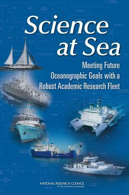 Science at Sea: Meeting Future Oceanographic Goals with a Robust Academic Research Fleet by Division on Earth and Life Studies, Ocean Studies Board, National Research Council