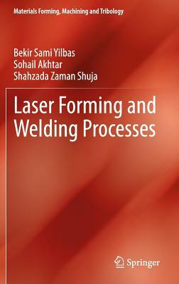 Laser Forming and Welding Processes by Shahzada Zaman Shuja, Sohail Akhtar, Bekir Sami Yilbas