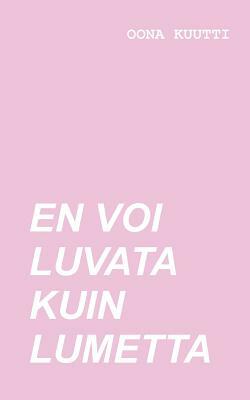 En voi luvata kuin lumetta by Oona Kuutti