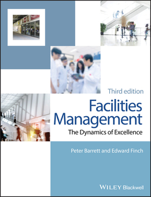 Facilities Management: The Dynamics of Excellence by Edward Finch, Peter Barrett