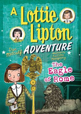 The Eagle of Rome: A Lottie Lipton Adventure by Dan Metcalf