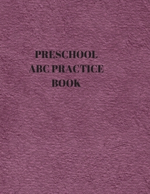 Preschool ABC Practice Book: Beginner's English Handwriting Book 110 Pages of 8.5 Inch X 11 Inch Wide and Intermediate Lines with Pages for Each Le by Larry Sparks