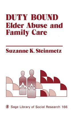 Duty Bound: Elder Abuse and Family Care by Suzanne Steinmetz