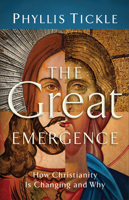 The Great Emergence: How Christianity Is Changing and Why by Phyllis A. Tickle