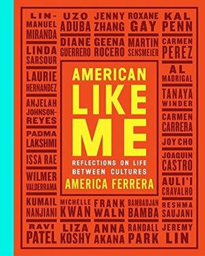 American Like Me: Reflections on Life Between Cultures by America Ferrera