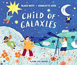 Child of Galaxies by Charlotte Ager, Blake Nuto