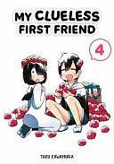 My Clueless First Friend, Volume 4 by Taku Kawamura