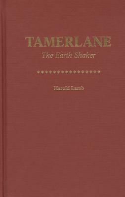Tamerlane the Earth Shaker by Harold Lamb