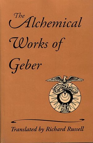 The Alchemical Works of Geber by Jabir ibn Hayyan