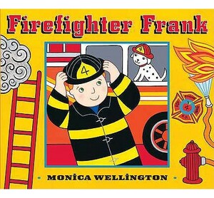 Firefighter Frank Board Book Edition by Monica Wellington